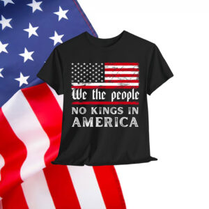 No Kings In America We The People Shirt