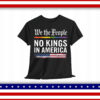 No Kings In America We The People Political Shirt