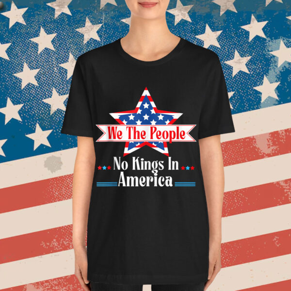 No Kings In America We The People Quote Patriotic Shirt