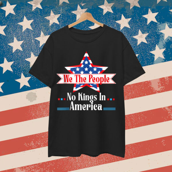 No Kings In America We The People Quote Patriotic Shirt