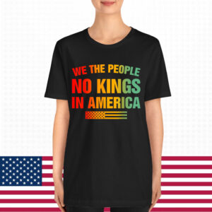 No Kings In America We The People Shirt