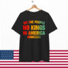 No Kings In America We The People Shirt