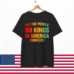 No Kings In America We The People Shirt