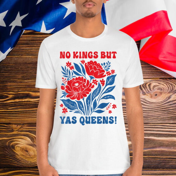 No Kings In America Yas Queen Floral For T-Shirt