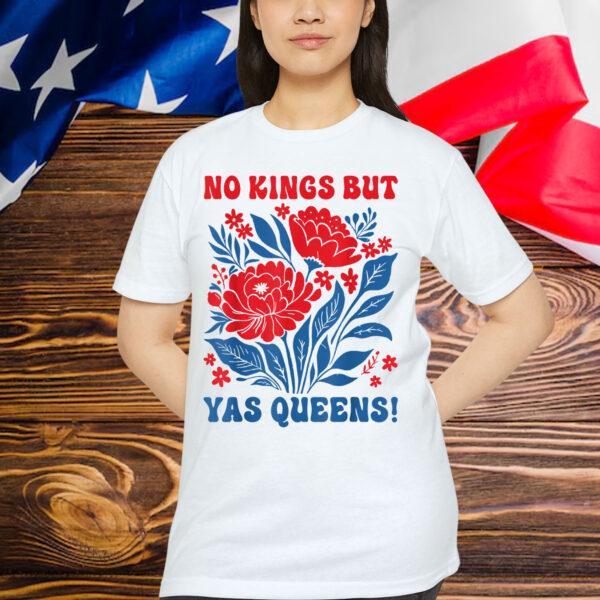No Kings In America Yas Queen Floral For T-Shirt