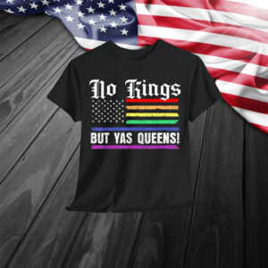 No Kings In America Yas Queen Gifts T-Shirt