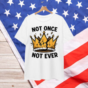 No Kings Not Once Not Ever Shirt