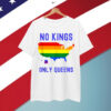 No Kings Only Queens USA Pride Rainbow Quote Slogan Shirt
