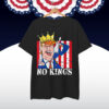 No Kings Presidents Are Not Kings Funny Political Statement Shirt