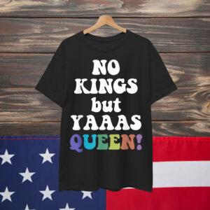 No Kings But Yaaas Queen Shirt