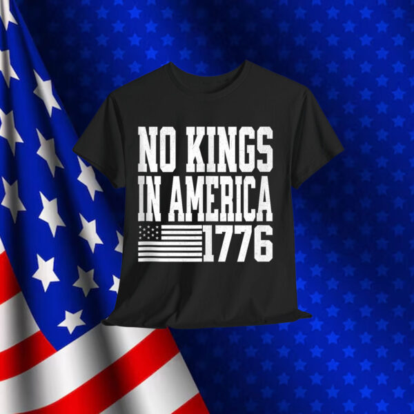 No Kings in America 1776 USA Shirt