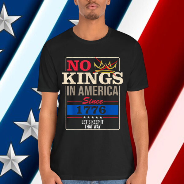 No Kings in America Freedom Statement 1776 Shirt