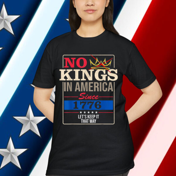 No Kings in America Freedom Statement 1776 Shirt