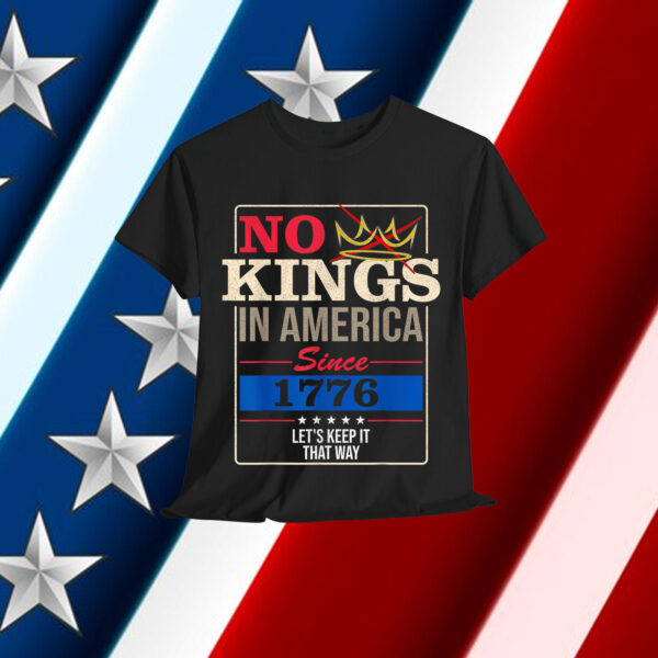 No Kings in America Freedom Statement 1776 Shirt