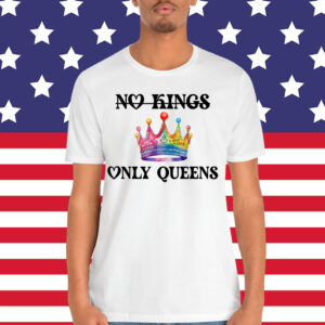 No Kings in America Only Queens Gay Pride Queer T-Shirt