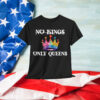 No Kings in America Only Queens Queer Ally Gay Pride T-Shirt