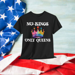 No Kings in America Only Queens Queer Ally Gay Pride T-Shirt
