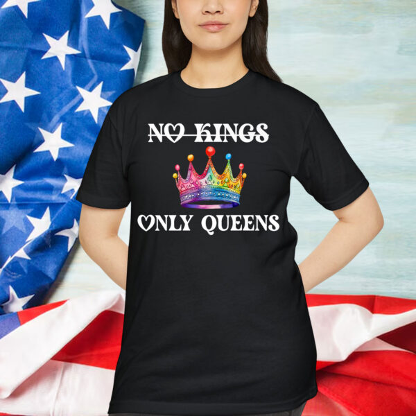No Kings in America Only Queens Queer Ally Gay Pride T-Shirt