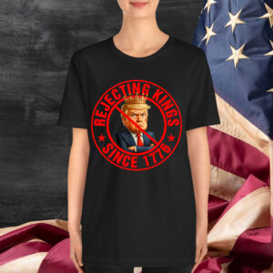 No Kings in America Rejecting Kings Since 1776 Shirt
