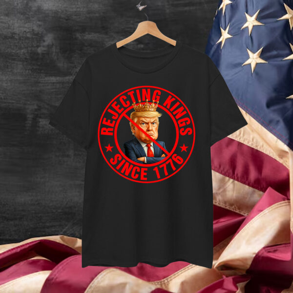 No Kings in America Rejecting Kings Since 1776 Shirt