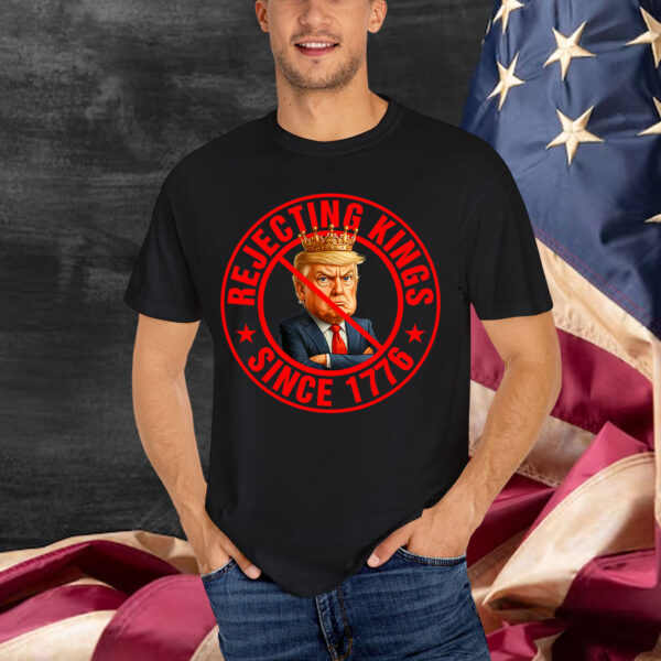 No Kings in America Rejecting Kings Since 1776 Shirt