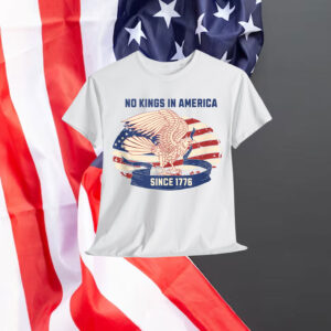 No Kings in America Since 1776 For Shirt