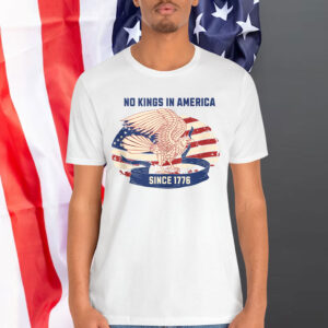 No Kings in America Since 1776 For Shirt