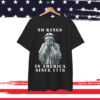 No Kings in America Since 1776 Rejecting Shirt