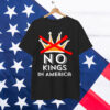 No Kings in America We Don't Do Kings Patriotic Shirt