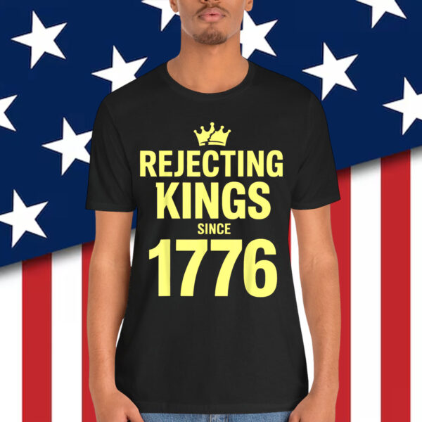 No Kings America Patriotic Rejecting Kings Since 1776 Shirt