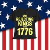 No Kings America Patriotic Rejecting Kings Since 1776 Shirt