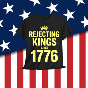 No Kings America Patriotic Rejecting Kings Since 1776 Shirt