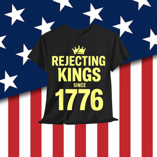 No Kings America Patriotic Rejecting Kings Since 1776 Shirt