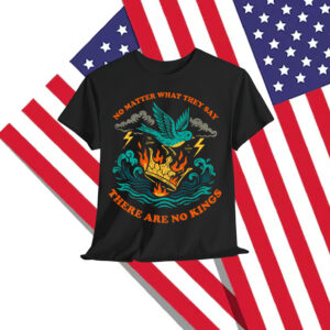 No Matter What They Say There Are No King T-Shirt