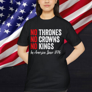 No Thrones No Crowns No Kings In America Since 1776 Shirt