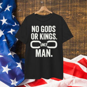 No Gods Or Kings Only Man Shirt