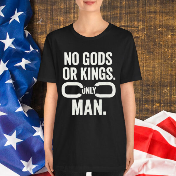 No Gods Or Kings Only Man Shirt
