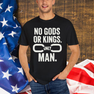 No Gods Or Kings Only Man Shirt