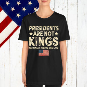 Presidents Are Not USA Flag Kings In America Shirt