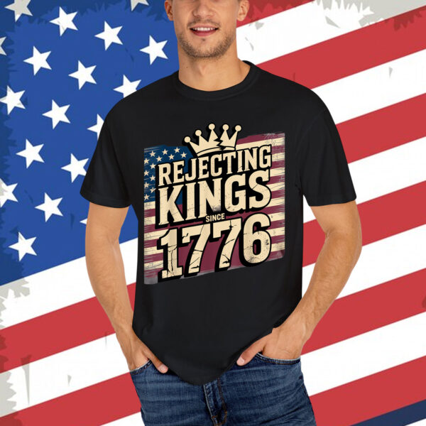 Rejecting No King Since 1776 American Spirit Patriotic Shirt