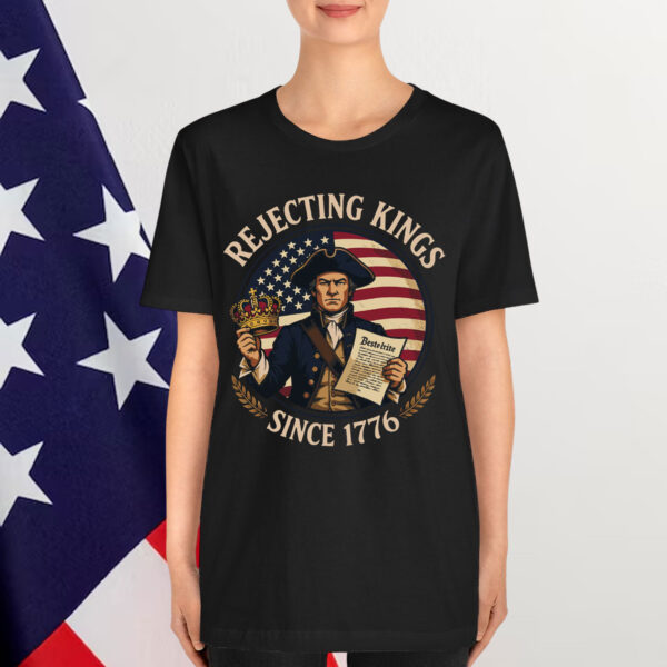 Rejecting Kings Since 1776 Patriotic Anti Shirt