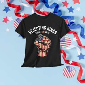 Rejecting Kings Since 1776 Shirt