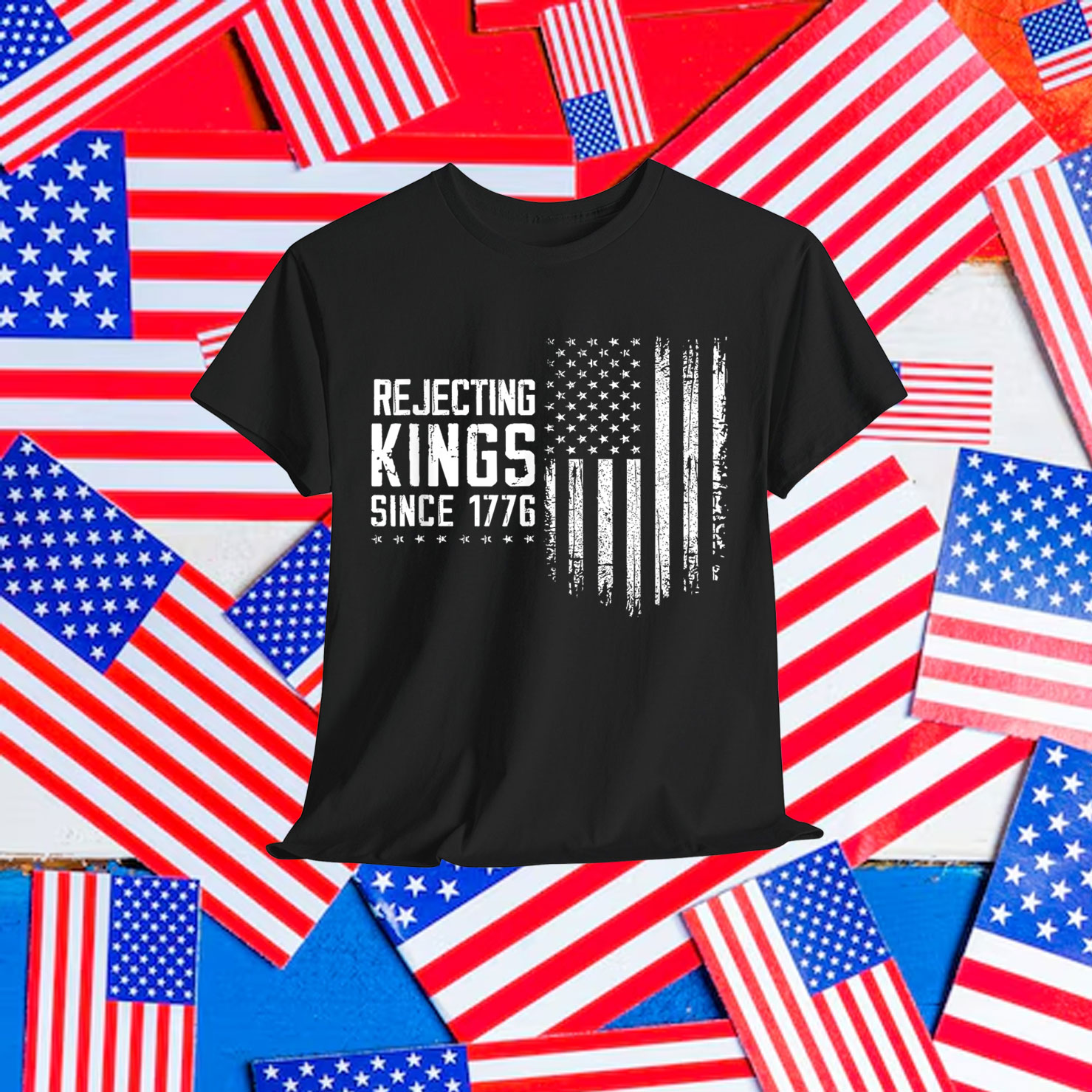 Rejecting Kings Since 1776 4th Of July Independence Shirt