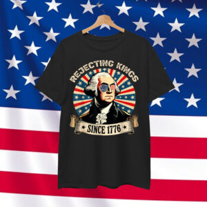 Rejecting Kings Since 1776 4th of July Outfit Shirt
