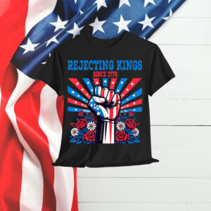 Rejecting Kings Since 1776 4th of July Patriotic Fist Floral T-Shirt
