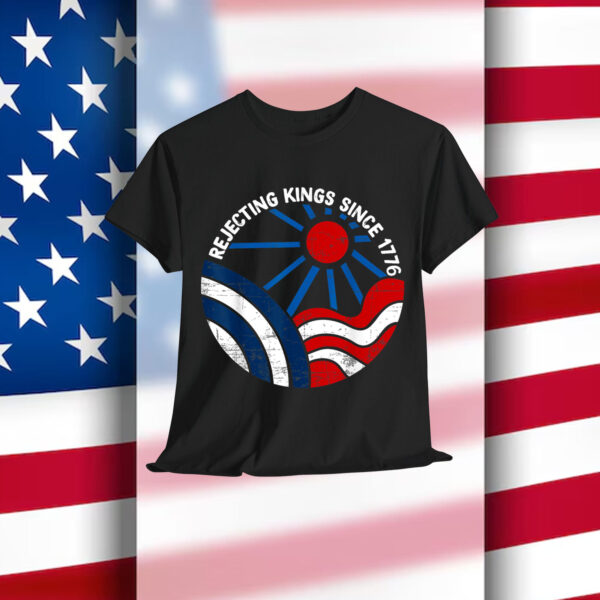 Rejecting Kings Since 1776 Shirt