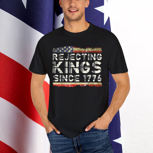 Rejecting Kings Since 1776 Shirt