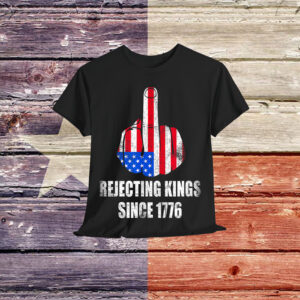 Rejecting Kings Since 1776 America Freedom T-Shirt