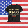 Rejecting Kings Since 1776 American Flag USA Shirt