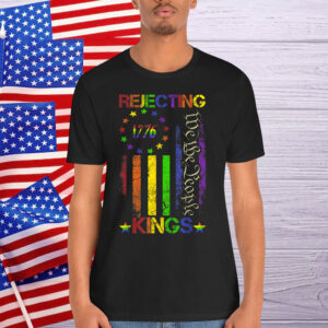 Rejecting Kings Since 1776 American Shirt